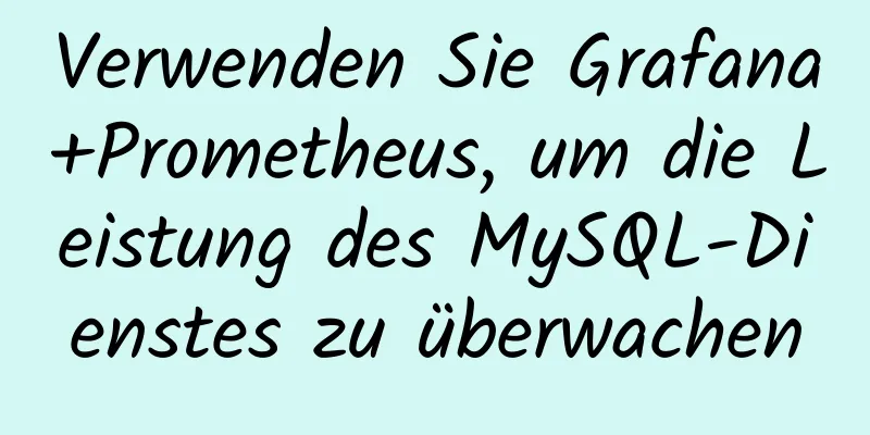 Verwenden Sie Grafana+Prometheus, um die Leistung des MySQL-Dienstes zu überwachen