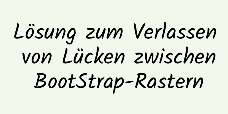 Lösung zum Verlassen von Lücken zwischen BootStrap-Rastern