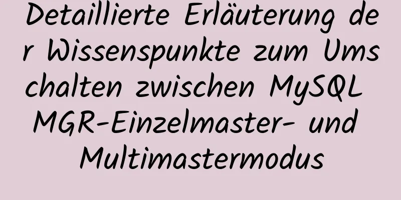 Detaillierte Erläuterung der Wissenspunkte zum Umschalten zwischen MySQL MGR-Einzelmaster- und Multimastermodus