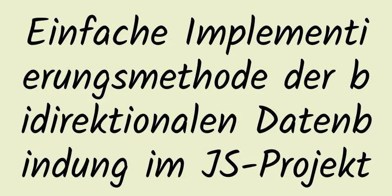 Einfache Implementierungsmethode der bidirektionalen Datenbindung im JS-Projekt