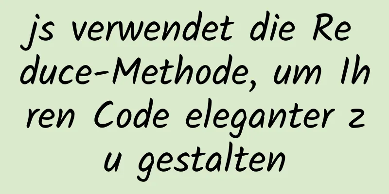 js verwendet die Reduce-Methode, um Ihren Code eleganter zu gestalten