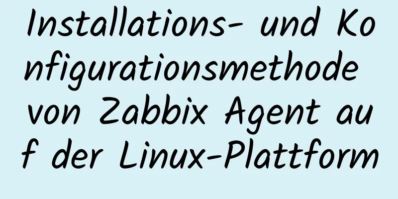 Installations- und Konfigurationsmethode von Zabbix Agent auf der Linux-Plattform