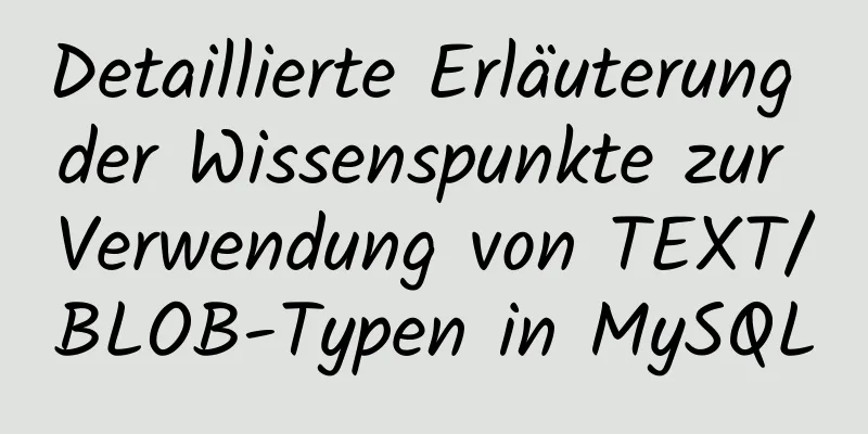 Detaillierte Erläuterung der Wissenspunkte zur Verwendung von TEXT/BLOB-Typen in MySQL