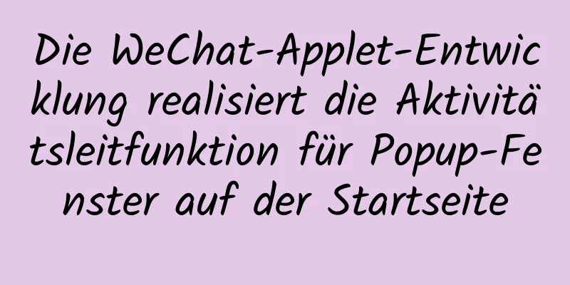 Die WeChat-Applet-Entwicklung realisiert die Aktivitätsleitfunktion für Popup-Fenster auf der Startseite