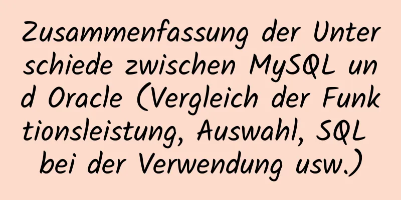 Zusammenfassung der Unterschiede zwischen MySQL und Oracle (Vergleich der Funktionsleistung, Auswahl, SQL bei der Verwendung usw.)