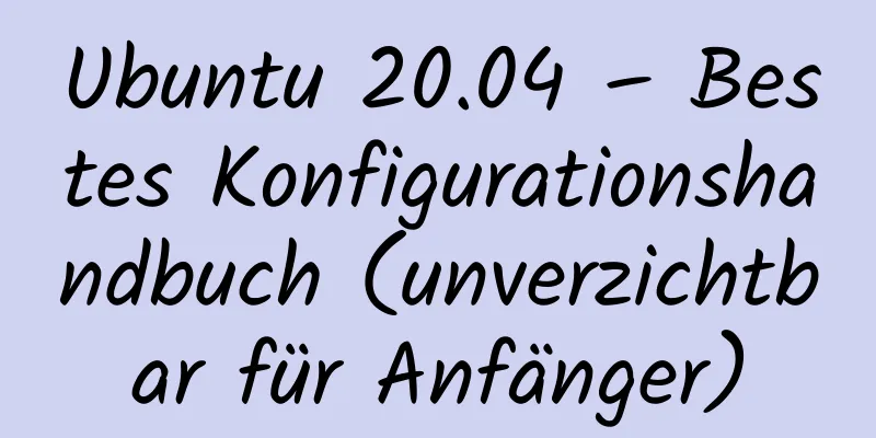 Ubuntu 20.04 – Bestes Konfigurationshandbuch (unverzichtbar für Anfänger)