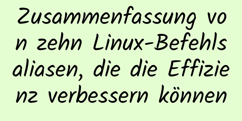 Zusammenfassung von zehn Linux-Befehlsaliasen, die die Effizienz verbessern können