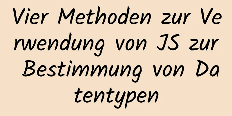 Vier Methoden zur Verwendung von JS zur Bestimmung von Datentypen