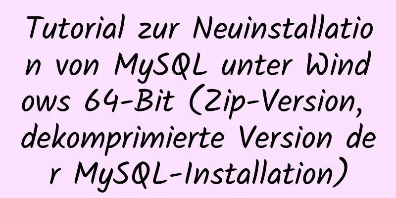 Tutorial zur Neuinstallation von MySQL unter Windows 64-Bit (Zip-Version, dekomprimierte Version der MySQL-Installation)