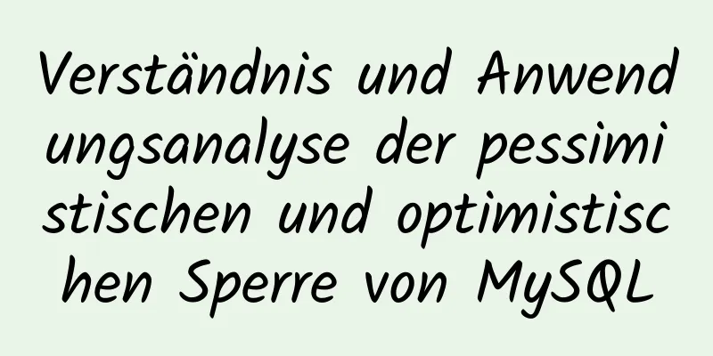 Verständnis und Anwendungsanalyse der pessimistischen und optimistischen Sperre von MySQL