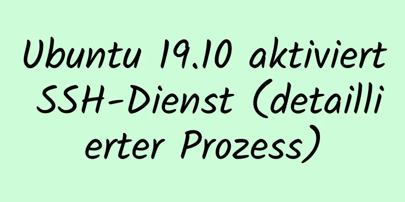 Ubuntu 19.10 aktiviert SSH-Dienst (detaillierter Prozess)