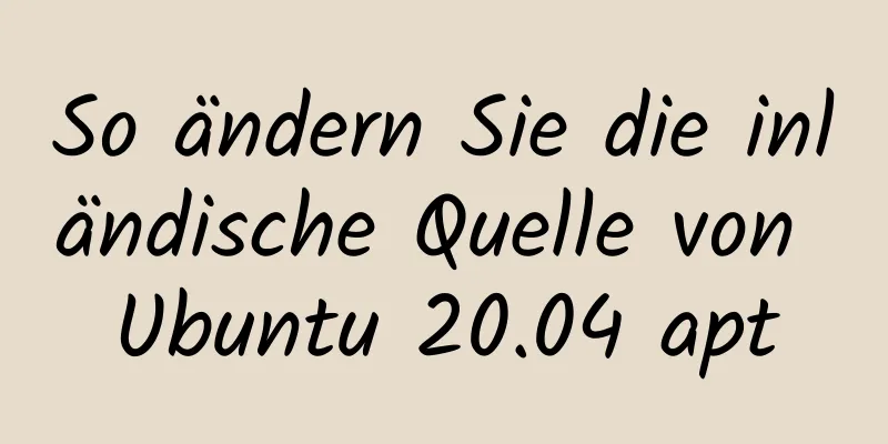 So ändern Sie die inländische Quelle von Ubuntu 20.04 apt