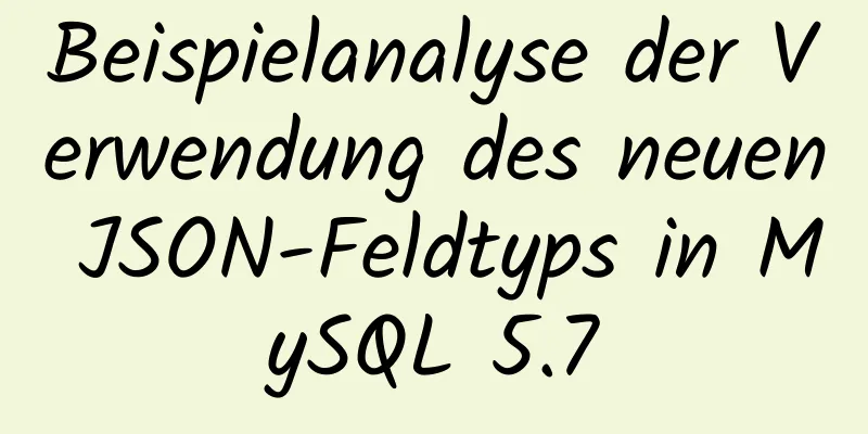 Beispielanalyse der Verwendung des neuen JSON-Feldtyps in MySQL 5.7