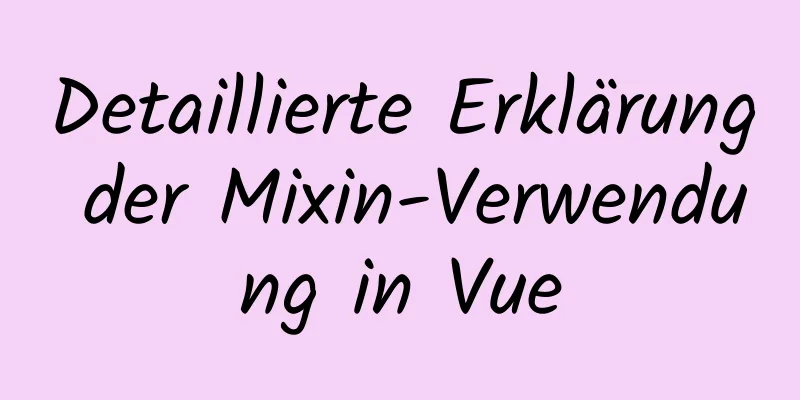 Detaillierte Erklärung der Mixin-Verwendung in Vue