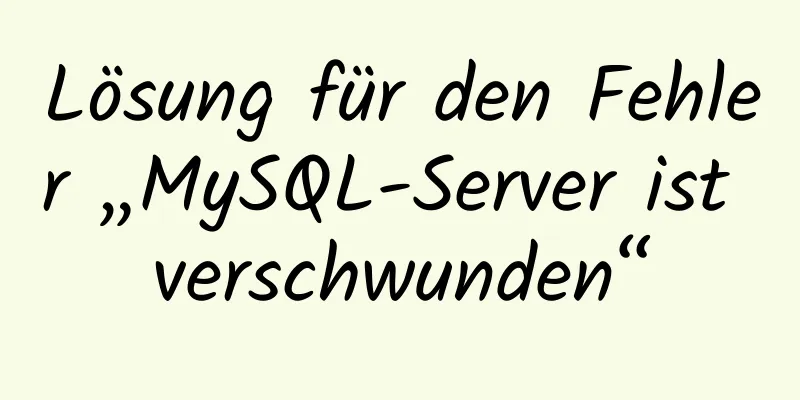 Lösung für den Fehler „MySQL-Server ist verschwunden“