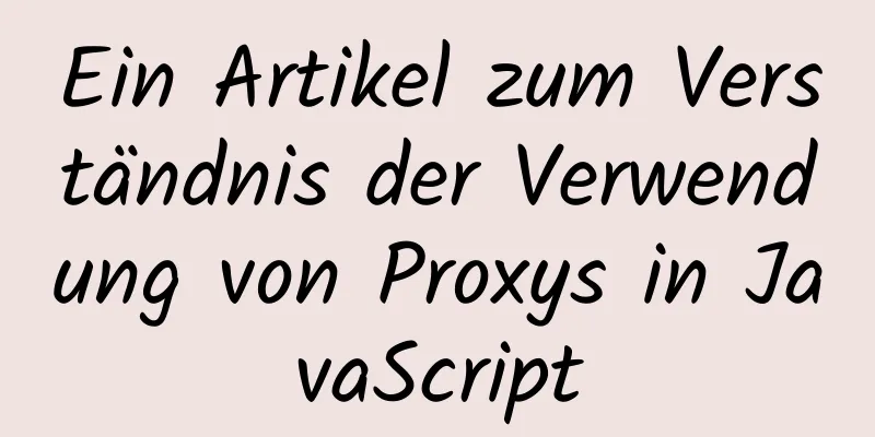 Ein Artikel zum Verständnis der Verwendung von Proxys in JavaScript