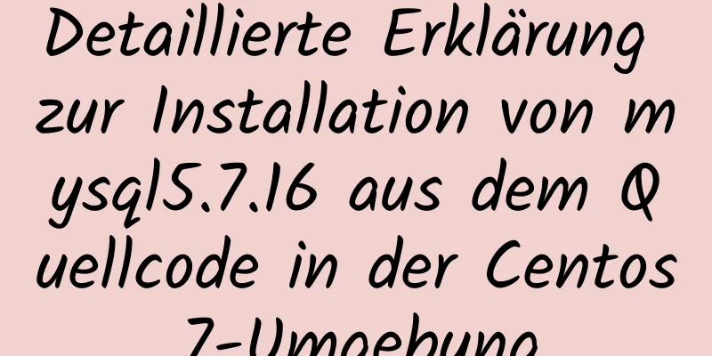 Detaillierte Erklärung zur Installation von mysql5.7.16 aus dem Quellcode in der Centos7-Umgebung