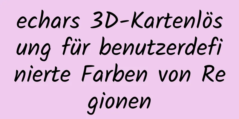 echars 3D-Kartenlösung für benutzerdefinierte Farben von Regionen