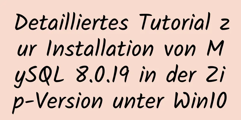 Detailliertes Tutorial zur Installation von MySQL 8.0.19 in der Zip-Version unter Win10