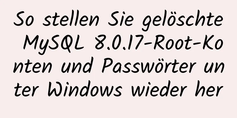 So stellen Sie gelöschte MySQL 8.0.17-Root-Konten und Passwörter unter Windows wieder her