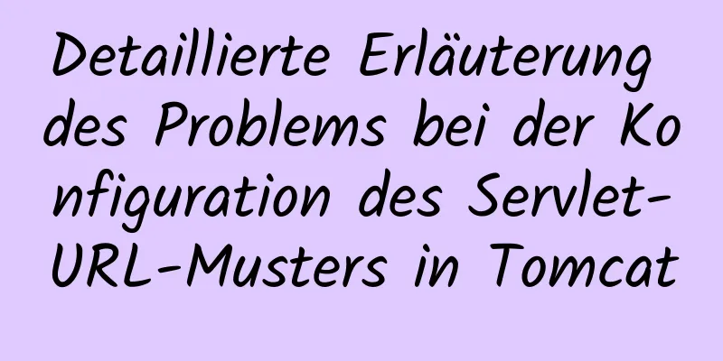 Detaillierte Erläuterung des Problems bei der Konfiguration des Servlet-URL-Musters in Tomcat