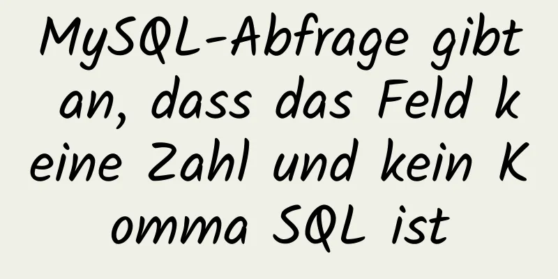 MySQL-Abfrage gibt an, dass das Feld keine Zahl und kein Komma SQL ist