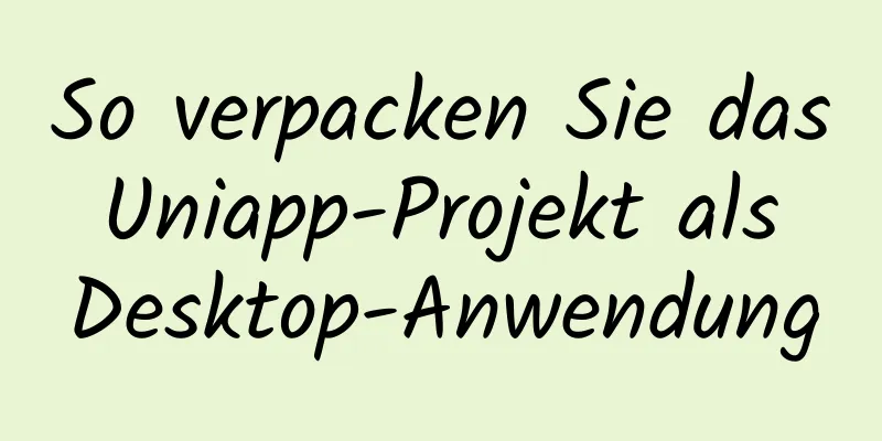 So verpacken Sie das Uniapp-Projekt als Desktop-Anwendung