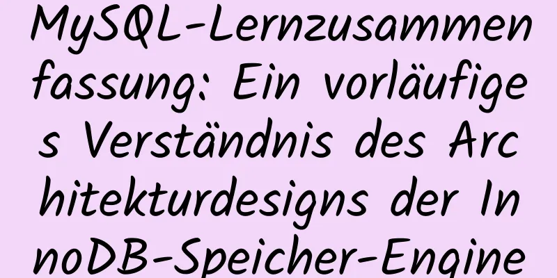 MySQL-Lernzusammenfassung: Ein vorläufiges Verständnis des Architekturdesigns der InnoDB-Speicher-Engine