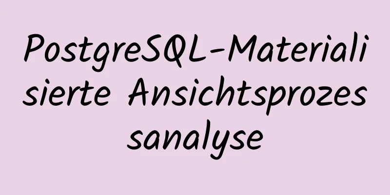 PostgreSQL-Materialisierte Ansichtsprozessanalyse