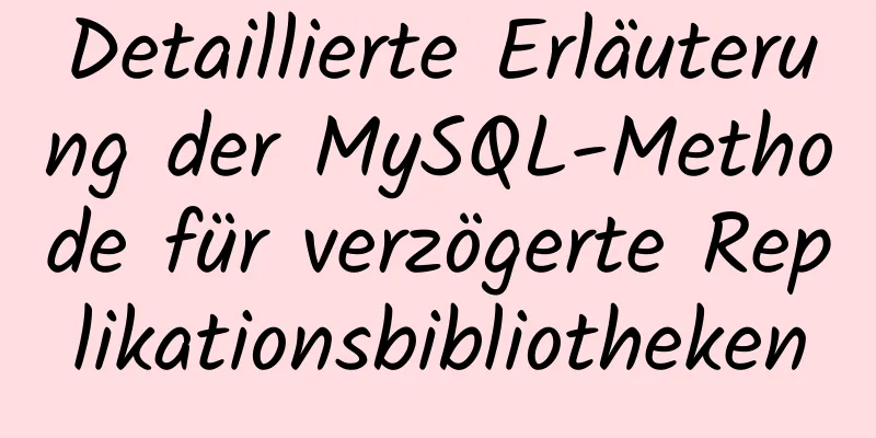 Detaillierte Erläuterung der MySQL-Methode für verzögerte Replikationsbibliotheken