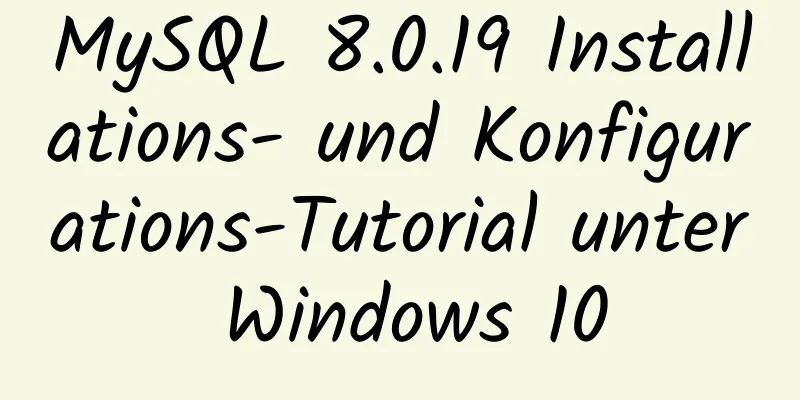 MySQL 8.0.19 Installations- und Konfigurations-Tutorial unter Windows 10