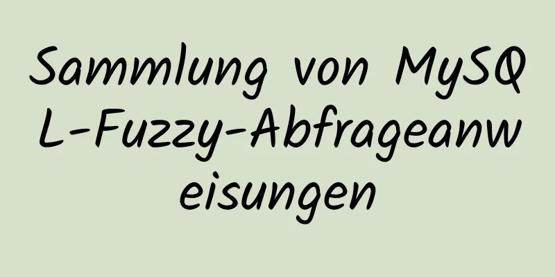 Sammlung von MySQL-Fuzzy-Abfrageanweisungen