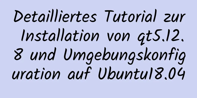 Detailliertes Tutorial zur Installation von qt5.12.8 und Umgebungskonfiguration auf Ubuntu18.04