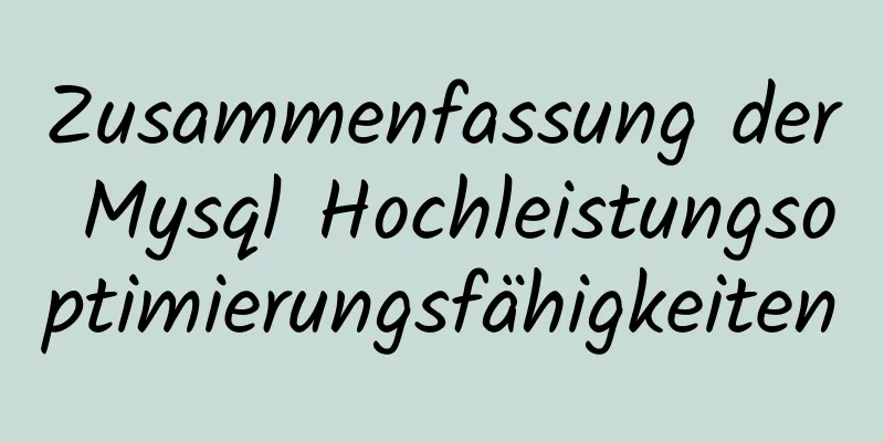 Zusammenfassung der Mysql Hochleistungsoptimierungsfähigkeiten