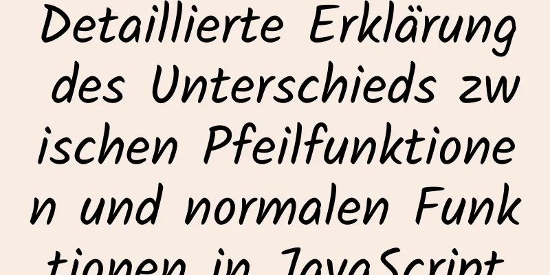 Detaillierte Erklärung des Unterschieds zwischen Pfeilfunktionen und normalen Funktionen in JavaScript