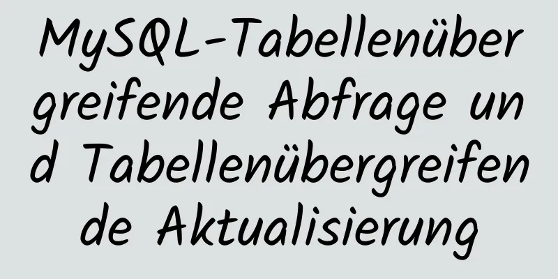 MySQL-Tabellenübergreifende Abfrage und Tabellenübergreifende Aktualisierung