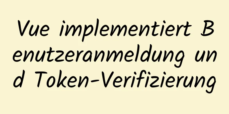 Vue implementiert Benutzeranmeldung und Token-Verifizierung