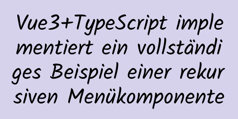 Vue3+TypeScript implementiert ein vollständiges Beispiel einer rekursiven Menükomponente