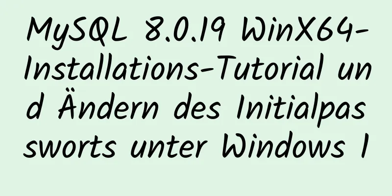 MySQL 8.0.19 WinX64-Installations-Tutorial und Ändern des Initialpassworts unter Windows 10