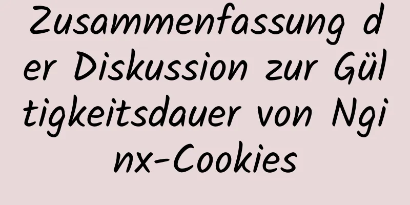 Zusammenfassung der Diskussion zur Gültigkeitsdauer von Nginx-Cookies