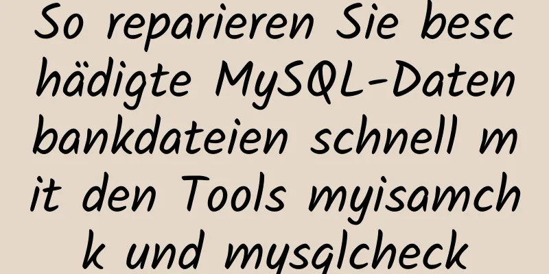 So reparieren Sie beschädigte MySQL-Datenbankdateien schnell mit den Tools myisamchk und mysqlcheck