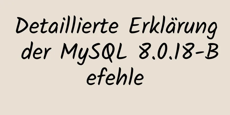 Detaillierte Erklärung der MySQL 8.0.18-Befehle