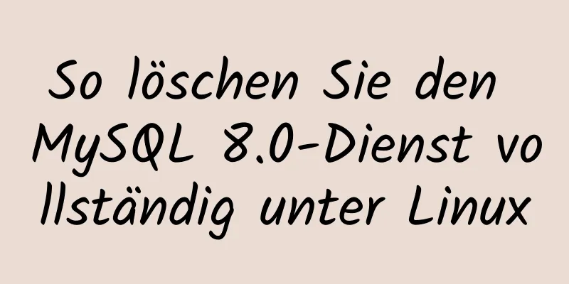 So löschen Sie den MySQL 8.0-Dienst vollständig unter Linux