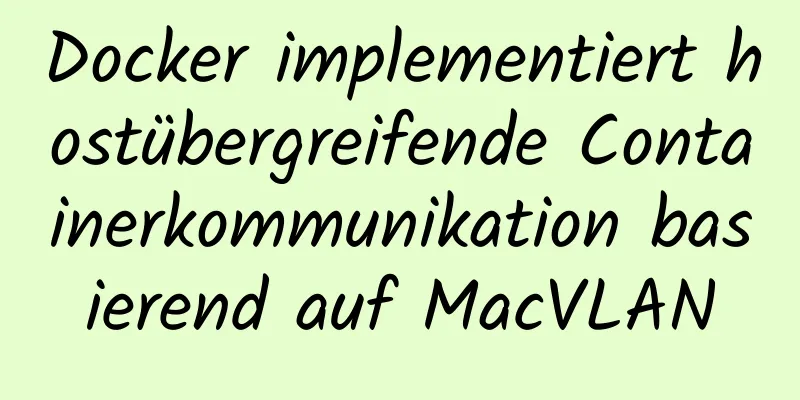 Docker implementiert hostübergreifende Containerkommunikation basierend auf MacVLAN