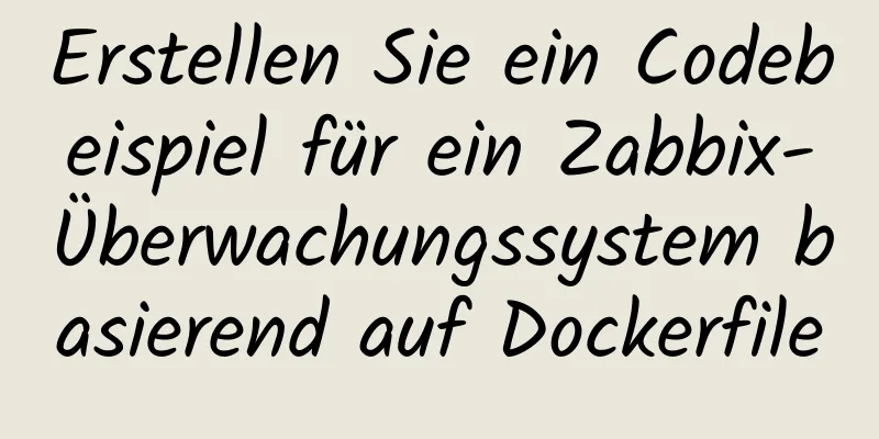 Erstellen Sie ein Codebeispiel für ein Zabbix-Überwachungssystem basierend auf Dockerfile