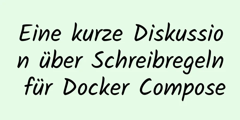 Eine kurze Diskussion über Schreibregeln für Docker Compose