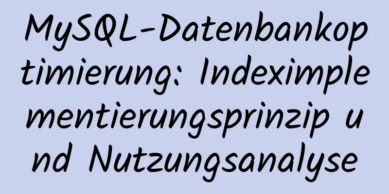 MySQL-Datenbankoptimierung: Indeximplementierungsprinzip und Nutzungsanalyse