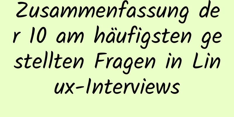 Zusammenfassung der 10 am häufigsten gestellten Fragen in Linux-Interviews