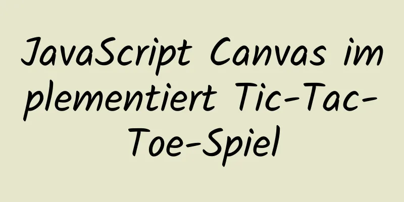 JavaScript Canvas implementiert Tic-Tac-Toe-Spiel