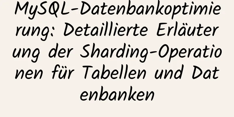 MySQL-Datenbankoptimierung: Detaillierte Erläuterung der Sharding-Operationen für Tabellen und Datenbanken